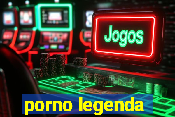 porno legenda